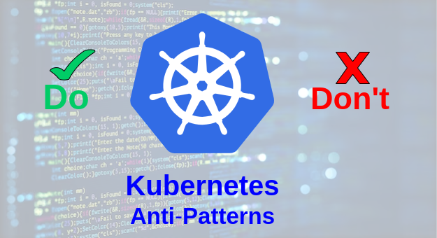 kubernetes anti-patterns