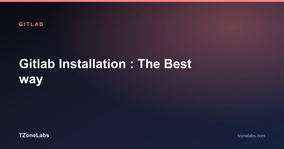 Gitlab Installation : The Best way