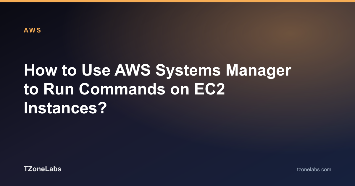 How to Use AWS Systems Manager to Run Commands on EC2 Instances?